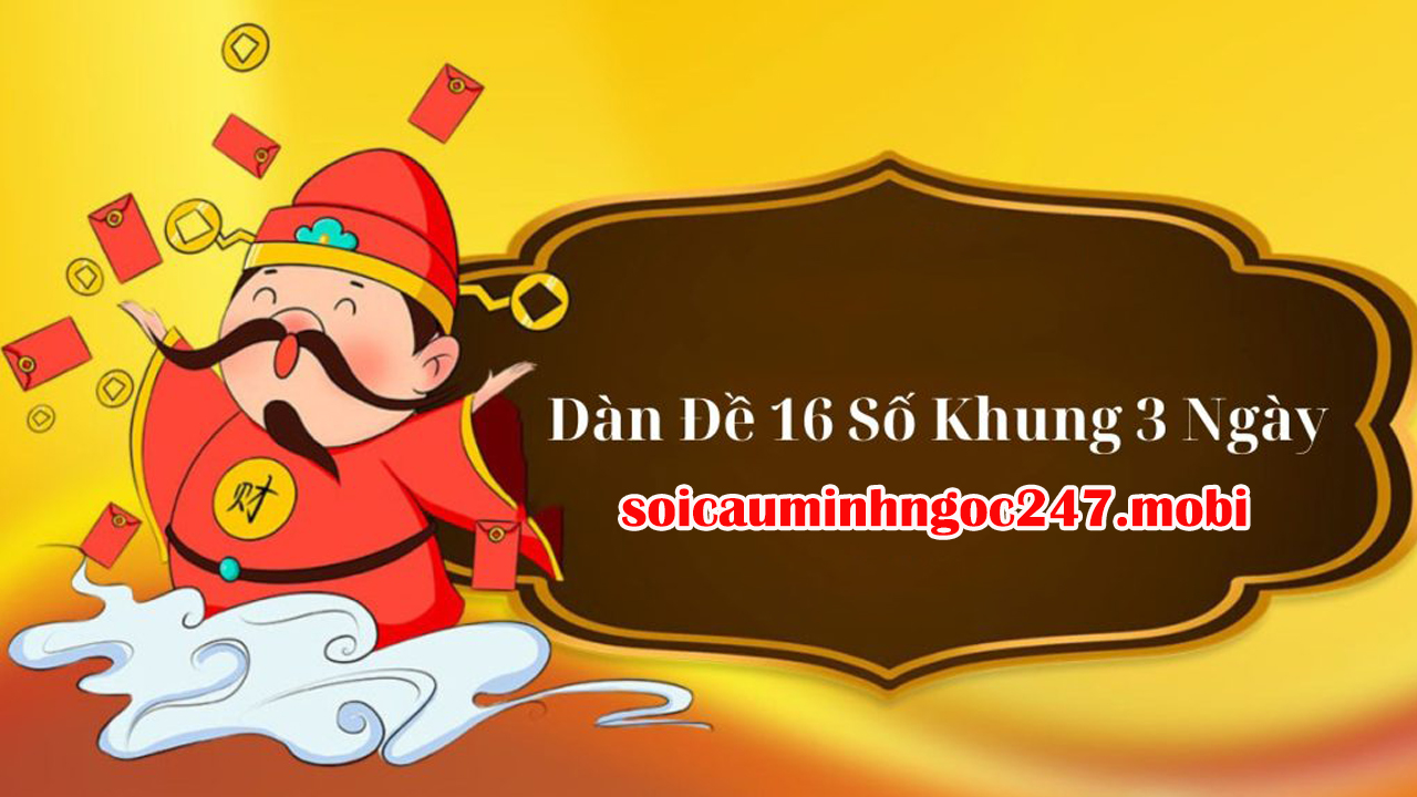 Dàn đề 16 số nuôi khung 3 ngày bất bại miễn phí 100% hôm nay
