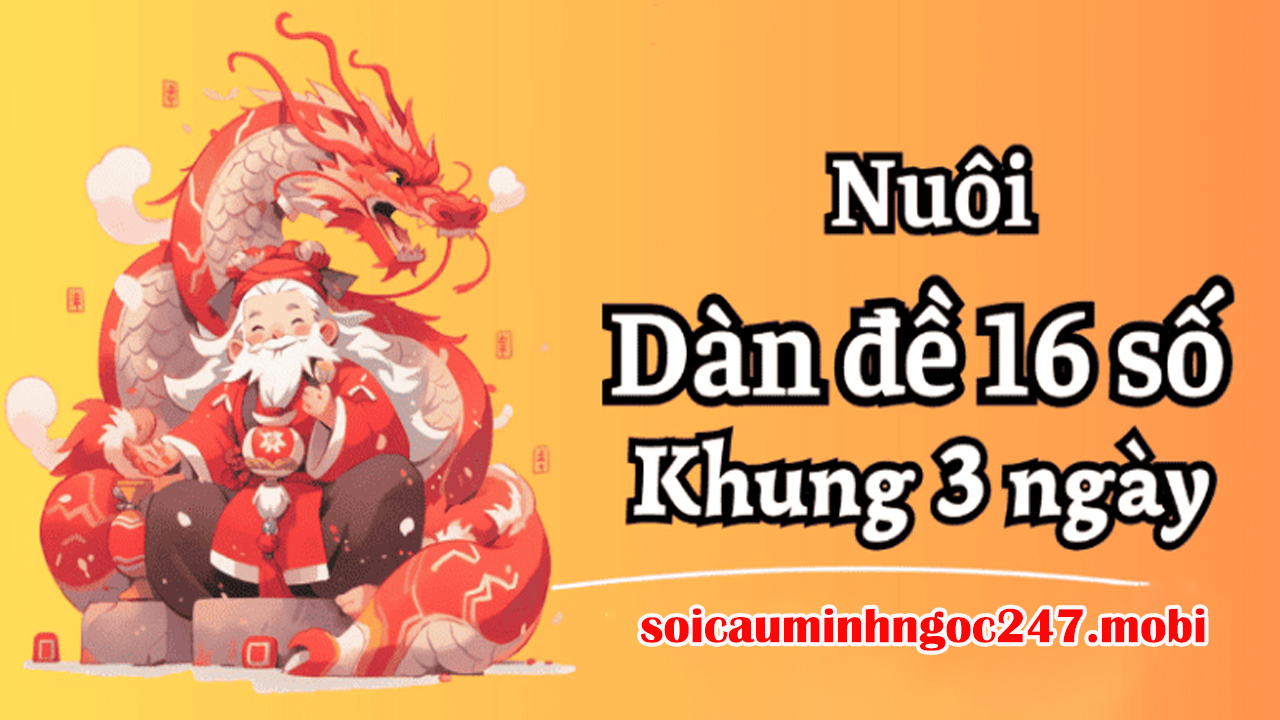 Các phương pháp soi cầu dàn đề 16 số nuôi khung 3 ngày hiệu quả