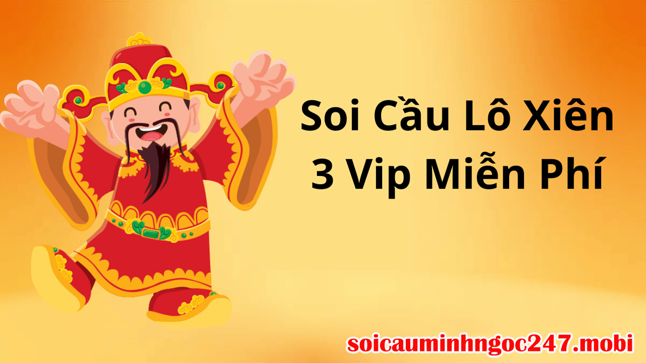 Soi cầu lô xiên 3 miễn phí – Chốt xiên 3 đẹp nhất hôm nay