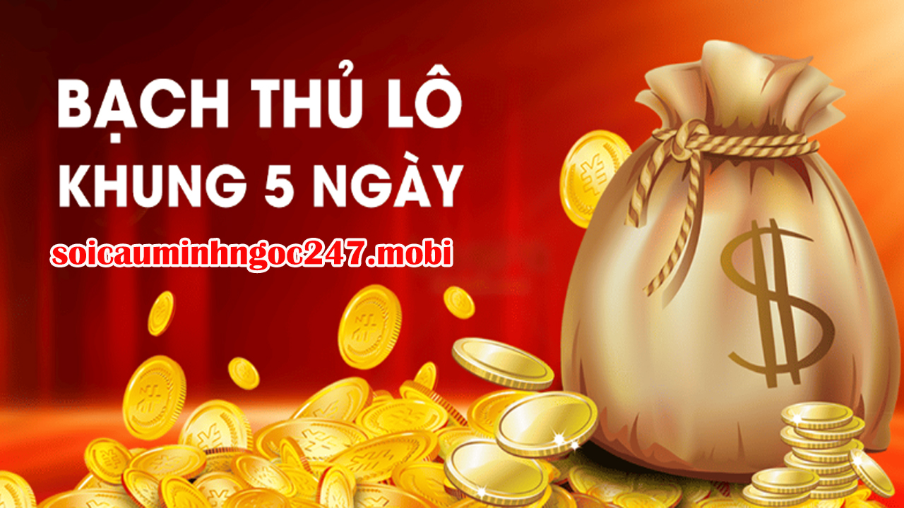 Bạch thủ lô khung 5 ngày Miền Bắc hôm nay