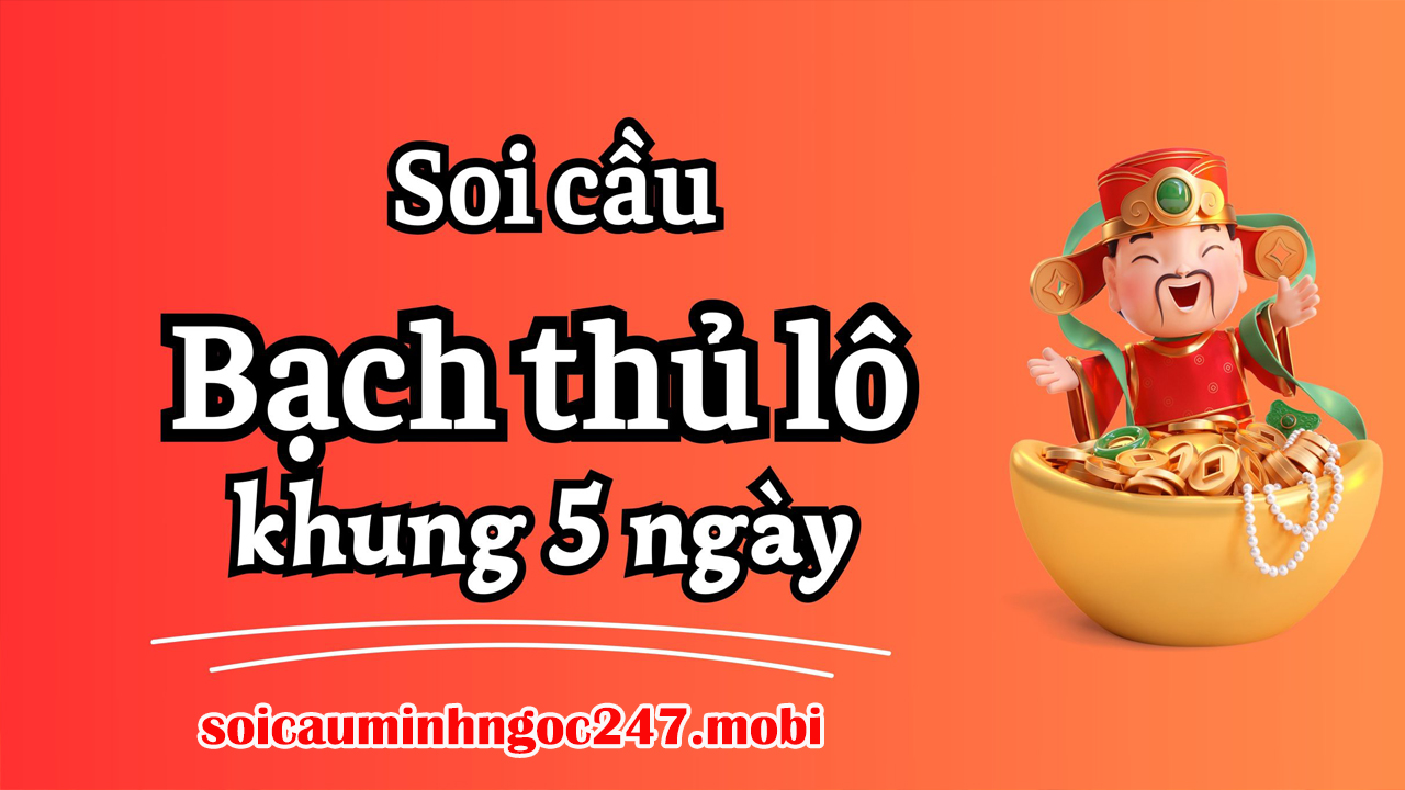 Các phương pháp soi cầu Bạch thủ lô khung 5 ngày Miền Bắc