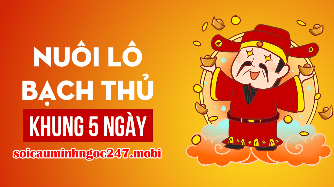Bạch Thủ Lô Khung 5 Ngày Miền Bắc Miễn Phí Đẹp Nhất Hôm Nay – Soi Cầu Chuẩn Xác